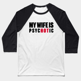 My Wife Is Hot Psychotic Baseball T-Shirt